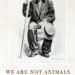 We are not Animals, by Martin Rizzo-Martinez